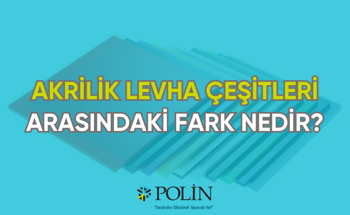 akrilik levha çeşitleri arasındaki fark nedir